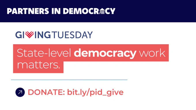 This image shows the white Partners In Democracy logo overlaid on a navy blue stripe across the top. The rest of the image has a white background. At the top, the Giving Tuesday logo appears. Then, in white text on salmon colored highlight, appear the words: State-level democracy work matters. Finally, at the bottom, there’s a white arrow on a navy blue circle, and the words: Donate: bit.ly/pid_give