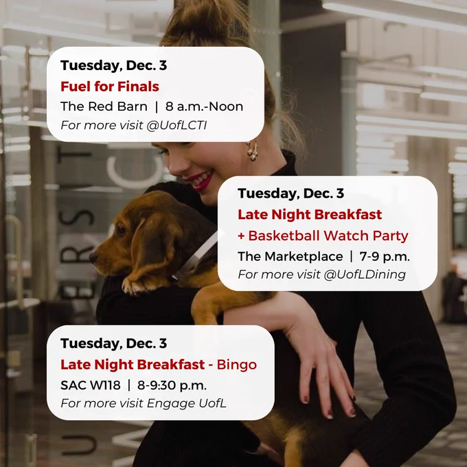 Tuesday, Dec. 3
Fuel for Finals
The Red Barn  |  8 a.m.-Noon
For more visit @UofLCTI
Tuesday, Dec. 3
Late Night Breakfast - Bingo
SAC W118  |  8-9:30 p.m.
For more visit Engage UofL
Tuesday, Dec. 3
Late Night Breakfast
  Basketball Watch Party
The Marketplace  |  7-9 p.m.
For more visit @UofLDining


#UofL #UniversityofLouisville #GoCards #UofLStudents #UofLGrads #UofLAlumni #Louisville #LouisvilleKY