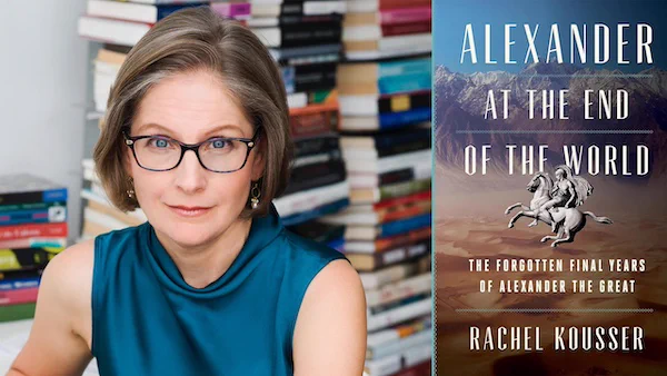  Rachel Kousser and the cover of her book, “Alexander at the End of the World: The Forgotten Final Years of Alexander the Great”