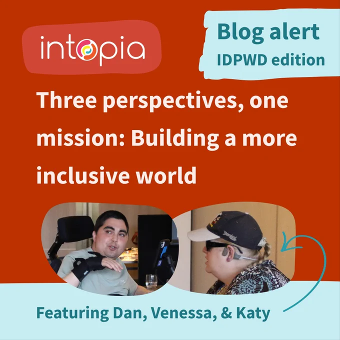 Intopia Blog alert: IDPWD edition. Three perspectives, one mission: Building a more inclusive world. Featuring Katy, Dan, & Venessa. Dan is talking and his phone stand is in front of him. Katy has a cap on and is wearing their bone-conduction headphones.