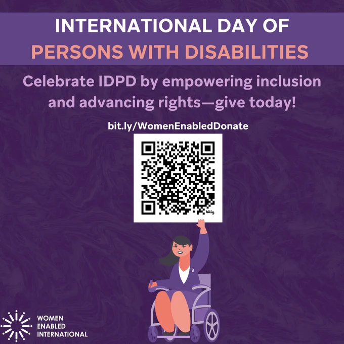 ID: Text reads:

Celebrate IDPD by empowering inclusion and advancing rights--give today!

Below that is the link: bit.ly/WomenEnabledDonate

Below is a QR code that takes users to the above link. One of WEI's characters holds the QR code. The woman is dressed in all purple and is using a wheelchair.