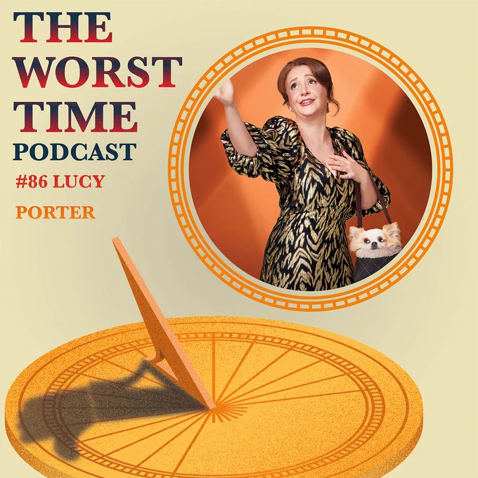 Image of a sundial and Lucy within a circle frame. Text reads: The Worst Time Podcast. #86 Lucy Porter