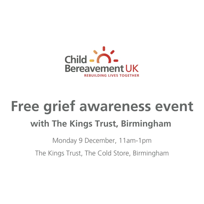 Text reads, 'Free grief awareness event with The Kings Trust, Birmingham. Monday 9 December, 11am-1pm. The Kings Trust, The Cold Store, Birmingham', alongside the Child Bereavement UK logo.