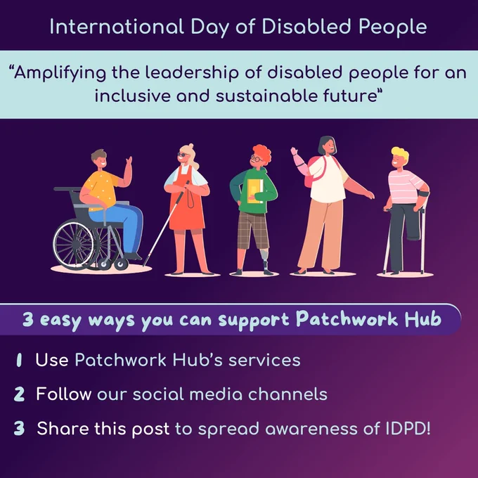 A purple gradient background. Text at the top reads ‘International Day of Disabled People’. Underneath this, the text reads ‘3 easy ways you can support Patchwork Hub!’