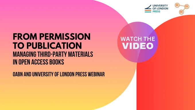 A card that says 'From Permission to Publication: Managing Third-Party Materials in Open Access Books. OABN and University of London Press webinar. Watch the video'
