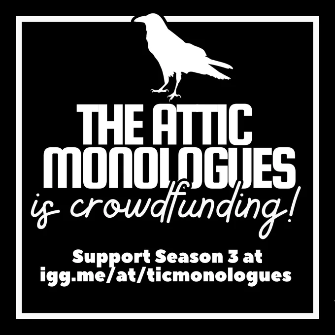 A simple monochrome graphic reading: "The Attic Monologues is crowdfunding! Support Season 3 at igg.me/at/ticmonologues."