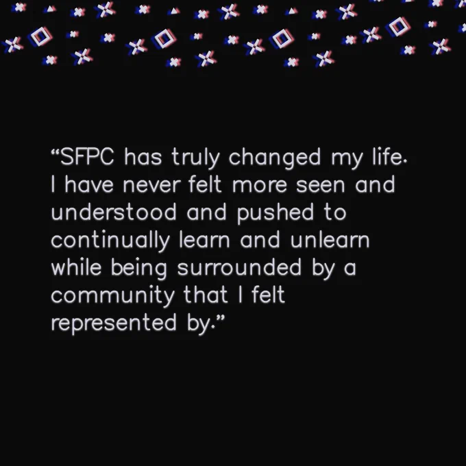 Text slide reads: “SFPC has truly changed my life. I have never felt more seen and understood and pushed to continually learn and unlearn while being surrounded by a community that I felt represented by.”