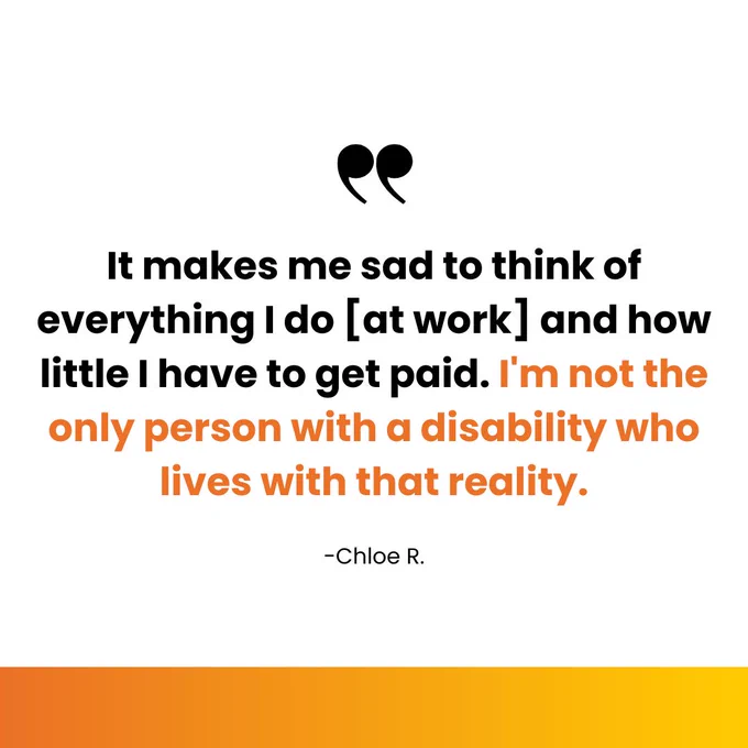 Text says, "'It makes me sad to think of everything I do [at work] and how little I have to get paid. I'm not the only person with a disability who lives with that reality.' -Chloe R."
