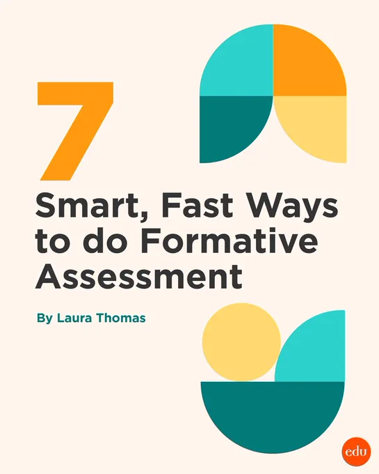 7 Smart, Fast Ways to do Formative Assessment, by Laura Thomas.