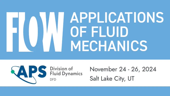 Logo and event details for "Flow Applications of Fluid Mechanics," organized by APS Division of Fluid Dynamics, scheduled for November 24-26, 2024 in Salt Lake City, UT.