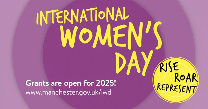 Purple background. Yellow text says "International Women's Day". White text says "Grants are open for 2025! www.manchester.gov.uk/iwd". There is a yellow circle with black text that says "Rise Roar Represent"