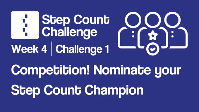 Image shows a promotional graphic with the Step Count Challenge logo and text that reads "Week 4, Challenge 1. Competition! Nominate your Step Count Champion".
