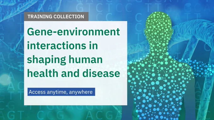 Training collection
Gene-environment interactions in shaping human health and disease
Access anytime, anywhere