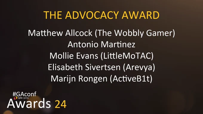 GAconf Awards 24. The Advocacy Award. Matthew Allcock (The Wobbly Gamer), Antonio Martinez, Mollie Evans (LittleMoTAC), Elisabeth Sivertsen (Arevya), Marijn Rongen (ActiveB1t)