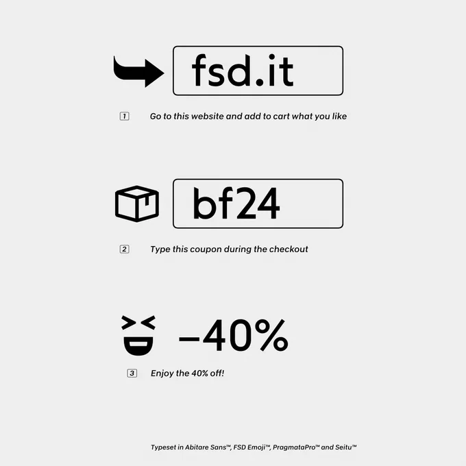 Art with this text: 1: Go to fsd.it website and add to cart what you like; 2: Type 'bf24' coupon during the checkout; 3: Enjoy the 40% off!