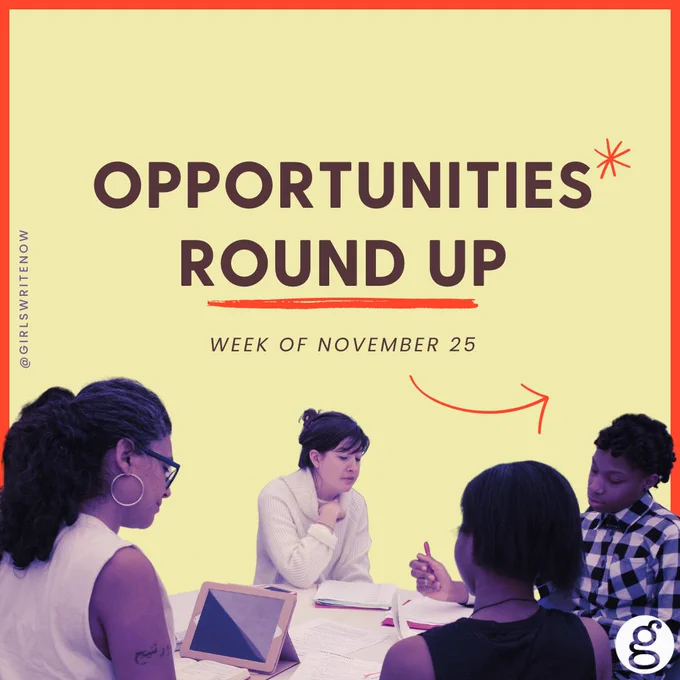 photo of young women sitting around a table, an arrow points off to the right, text says Opportunities Round Up Week of November 25, @girlswritenow 
