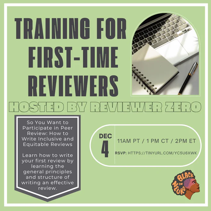 Graphic for upcoming Black In Neuro event with a green background and bold text reading 'Training for First-Time Reviewers' at the top, followed by 'Hosted by Reviewer Zero' in slightly smaller font. A photo of a notebook, pen, and laptop is in the upper right corner. Below, a text box reads, 'So You Want to Participate in Peer Review: How to Write Inclusive and Equitable Reviews. Learn how to write your first review by learning the general principles and structure of writing an effective review.' On the left, 'Dec 4' is displayed in a white circle, and the event details follow: '11 AM PT / 1 PM CT / 2 PM ET. RSVP: https://tinyurl.com/yc5u6xwk.' At the bottom right corner, a small circular logo with 'Black in Neuro' featuring an illustration of a head with a colorful brain is included."