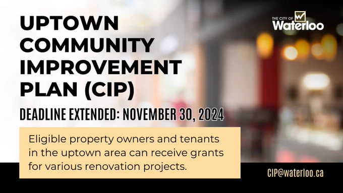 Promotional image for the City of Waterloo's Uptown Community Improvement Plan (CIP). The banner reads "UPTOWN COMMUNITY IMPROVEMENT PLAN (CIP), DEADLINE EXTENDED: NOVEMBER 30, 2024." It states that eligible area owners can receive grants for renovation projects, with a blurred background and the contact email CIP@waterloo.ca visible.