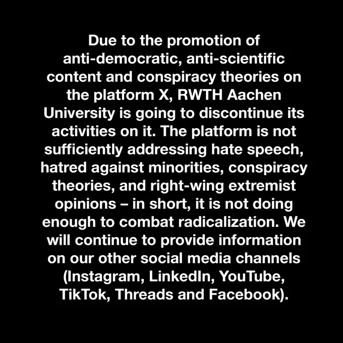Due to the promotion of anti-democratic, anti-scientific content and conspiracy theories on the platform X, RWTH Aachen University is going to discontinue its activities on it. The platform is not sufficiently addressing hate speech, hatred against minorities, conspiracy theories, and right-wing extremist opinions – in short, it is not doing enough to combat radicalization. We will continue to provide information on our other social media channels (Instagram, LinkedIn, YouTube, TikTok, Threads and Facebook).