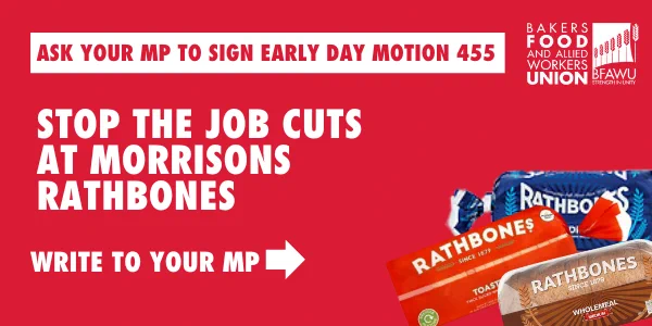 ask your MP to sign the early day motion 455. BFAWU logo. Stop the job cuts at Morrisons Rahbones. Write to MP. Pictures of bread. 