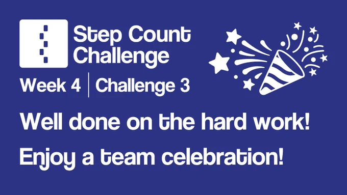 Image shows a promotional graphic with the Step Count Challenge logo and text that reads "Week 4, Challenge 3: Well done on the hard work! Enjoy a team celebration!"