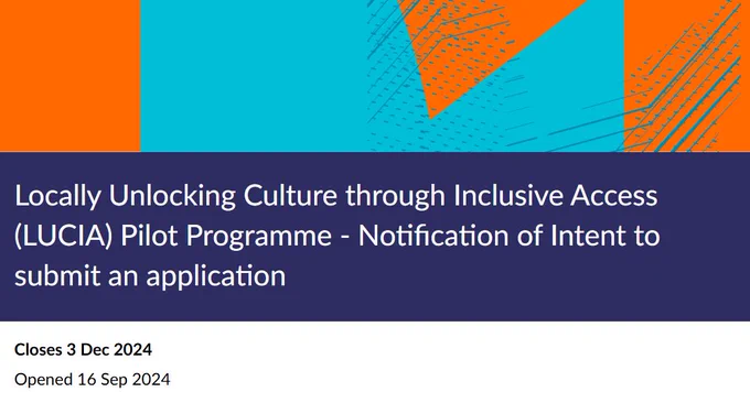 Screenshot of the LUCIA Pilot Programme Notification of Intent page. Text as below:

Locally Unlocking Culture through Inclusive Access (LUCIA) Pilot Programme - Notification of Intent to submit an application

Closes 3 Dec 2024