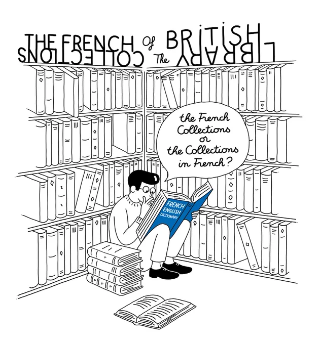 A cartoon illustration of a man sat on the floor in front of a shelf of books. He reads blue book 'French English dictionary' and a speech bubble reads 'the French collections or the collections in French?'

A sign above reads: The French collections of the British Library'