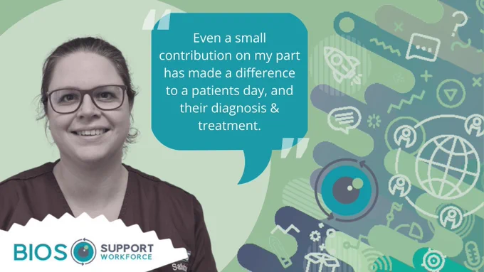"Even a small contribution on my part has made a difference to a patients day, and their diagnosis & treatment." Includes image of Samantha and BIOS Support Workforce logo.