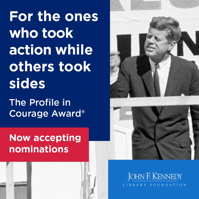 In the background: An archival photo of John F. Kennedy speaking to a crowd; In the foreground, text reads: “For the ones who took action while others took sides. The Profile in Courage Award. Now accepting nominations.”