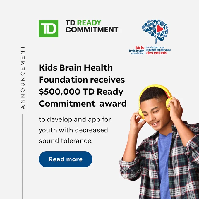 Announcement graphic featuring the TD Ready Commitment logo and the Kids Brain Health Foundation logo. The text reads: 'Kids Brain Health Foundation receives $500,000 TD Ready Commitment award to develop an app for youth with decreased sound tolerance.' A smiling young individual wearing yellow headphones is pictured on the right. A 'Read more' button is included at the bottom.