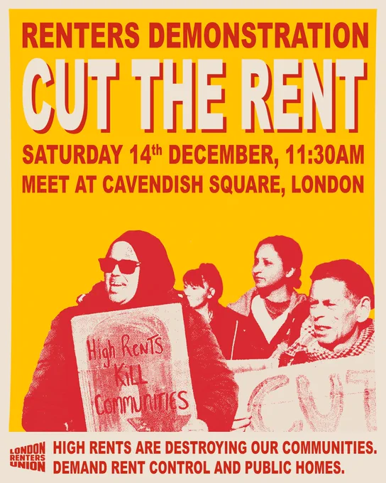 Renters demonstration. Cut the rent. Saturday 14th December, 11:30am. meet at Cavendish Square, London. High rights are destroying our communities. Demand rent control and public homes.