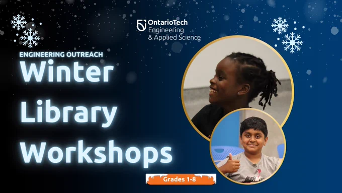 a promotional banner for "Winter Library Workshops," organized by Ontario Tech University's Engineering & Applied Science department. The design features a winter theme, with snowflakes scattered against a dark blue background. The title "Winter Library Workshops" is displayed prominently in glowing white text, along with the phrase "Engineering Outreach" and the Ontario Tech logo.

On the right side, there are two circular images of children: one smiling brightly and another giving a thumbs-up, highlighting the fun and engaging nature of the workshops. At the bottom, an orange banner labeled "Grades 1-8" is accented with icy designs, specifying the target age group. The overall design conveys a wintery, fun, and educational atmosphere.