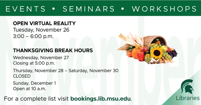 Events graphic for week of 11/25/24. For complete list visit bookings.lib.msu.edu.