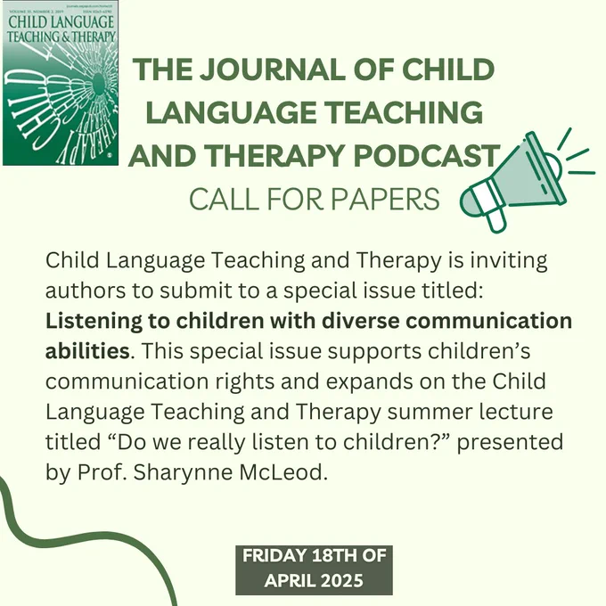 Child Language Teaching and Therapy is inviting authors to submit to a special issue titled: Listening to children with diverse communication abilities. This special issue supports children’s communication rights and expands on the Child Language Teaching and Therapy summer lecture titled “Do we really listen to children?” presented by Prof. Sharynne McLeod.
Deadline: Friday 18th April 2025 