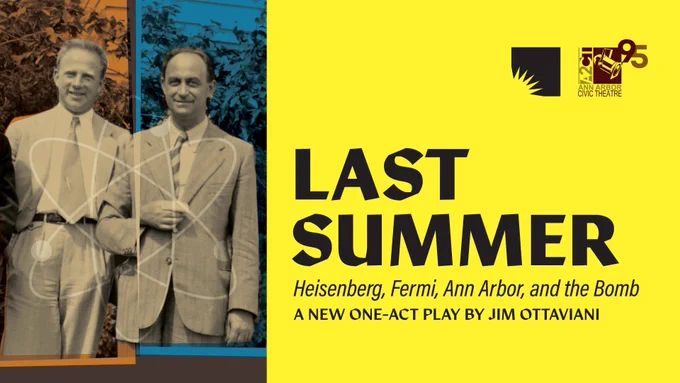 Promo graphic for the play 'Last Summer' featuring the story of Heisenberg, Fermi, and the Bomb. The event details include dates and times at the Downtown Library, with two photos of the physics on the left and event information displayed in black text on the right. Logos for AADL and the Ann Arbor Civic Theater are in the top right.