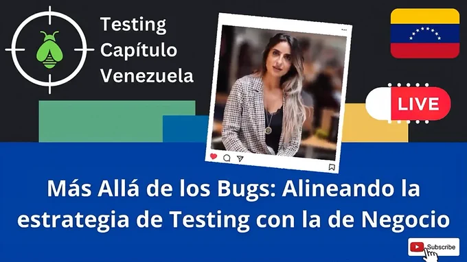 Imagen promocional de un evento en vivo organizado por "Testing Capítulo Venezuela". El diseño incluye un título que dice: "Más allá de los Bugs: Alineando la estrategia de Testing con la de Negocio". A la izquierda hay un logotipo con una abeja dentro de un objetivo, y a la derecha, la bandera de Venezuela y un ícono de "LIVE". En el centro aparece la foto de Fiorella, quien dará la charla, enmarcada como una publicación de redes sociales. En la esquina inferior derecha, un botón de "Subscribe" con el logo de YouTube. El fondo combina colores negro, azul, verde y amarillo.
