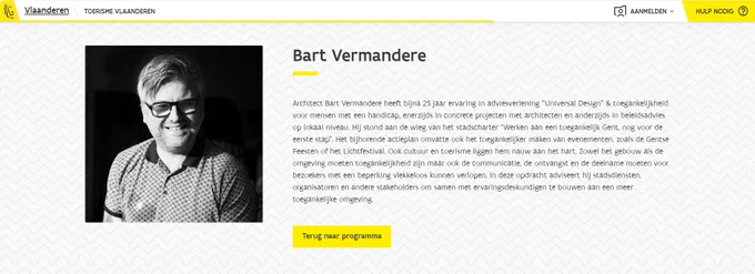 Architect Bart Vermandere heeft bijna 25 jaar ervaring in adviesverlening “Universal Design” & toegankelijkheid voor mensen met een handicap, enerzijds in concrete projecten met architecten en anderzijds in beleidsadvies op lokaal niveau. Hij stond aan de wieg van het stadscharter “Werken aan een toegankelijk Gent, nog voor de eerste stap”. Het bijhorende actieplan omvatte ook het toegankelijker maken van evenementen, zoals de Gentse Feesten of het Lichtfestival. Ook cultuur en toerisme liggen hem nauw aan het hart. Zowel het gebouw als de omgeving moeten toegankelijkheid zijn maar ook de communicatie, de ontvangst en de deelname moeten voor bezoekers met een beperking vlekkeloos kunnen verlopen. In deze opdracht adviseert hij stadsdiensten, organisatoren en andere stakeholders om samen met ervaringsdeskundigen te bouwen aan een meer toegankelijke omgeving.