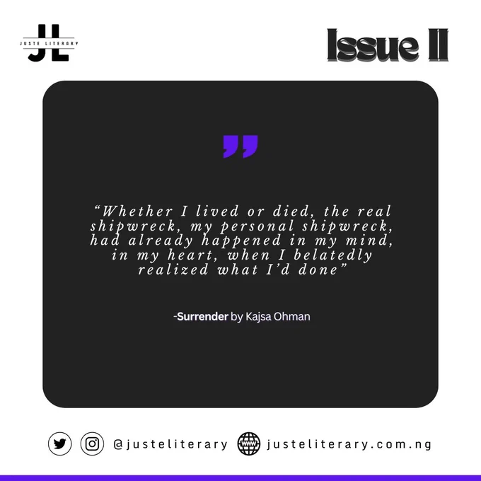 “Whether I lived or died, the real shipwreck, my personal shipwreck, had already happened in my mind, in my heart, when I belatedly realized what I’d done”

Surrender by Kajsa Ohman in Juste Literary Issue II