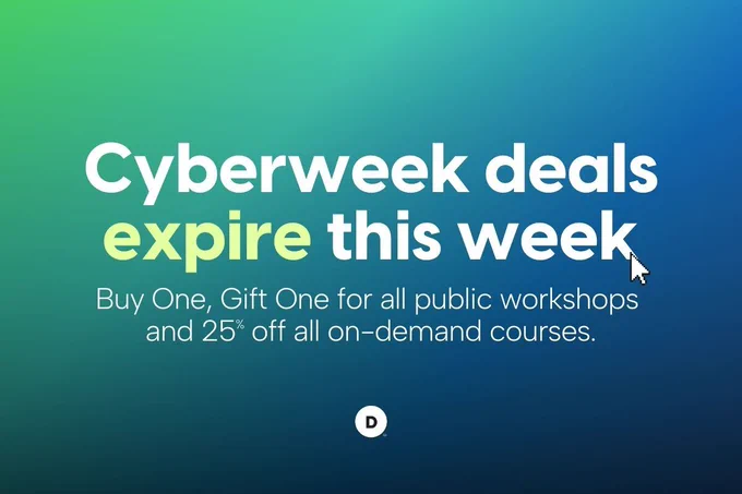 Two-tone graphic with text that reads, "Cyberweek deals expire this week! Buy one, gift one for all public workshops and 25% off all on-demand courses."