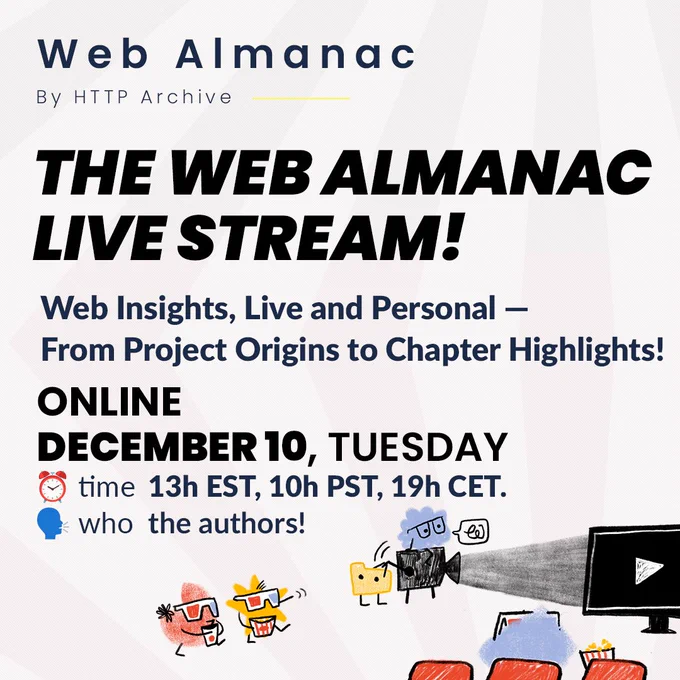 an image w/ illustrations and the captions: 
Web Almanac
By HTTP Archive
THE WEB ALMANAC LIVE STREAM!
Web Insights, Live and Personal - From Project Origins to Chapter Highlights!
ONLINE
TUESDAY DECEMBER 10, TUESDAY
• time: 13h EST, 10h PST, 19h CET.
• who: the authors!