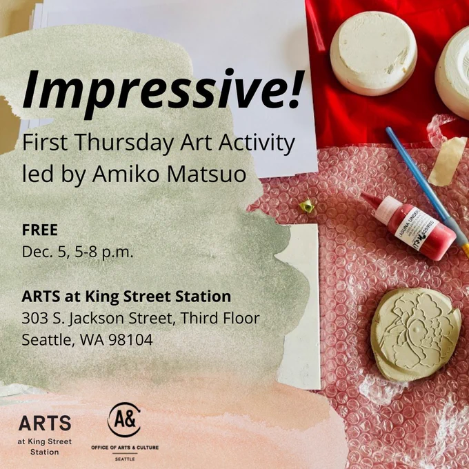 Art supplies laid on a table with an overlay of a green and pink paint stroke. Text reads "Impressive! First Thursday Art Activity. Free. December 5, 5 to 8 p m. Arts at King Street Station, 303 South Jackson Street, Top Floor, Seattle, Washington 98104."