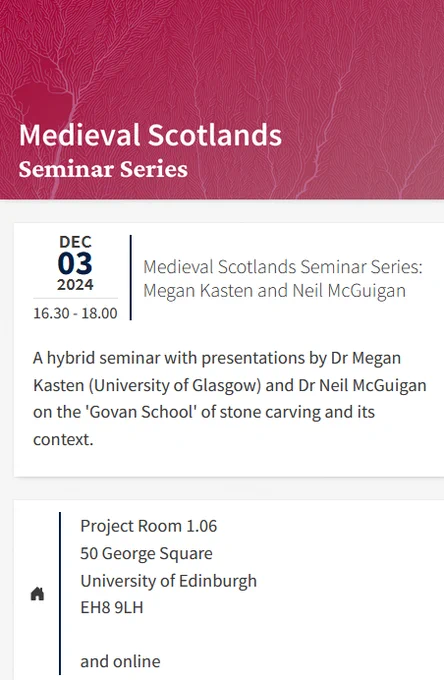 
Dec 03 2024 16.30 - 18.00
Medieval Scotlands Seminar Series: Megan Kasten and Neil McGuigan

A hybrid seminar with presentations by Dr Megan Kasten (University of Glasgow) and Dr Neil McGuigan on the 'Govan School' of stone carving and its context.

Project Room 1.06
50 George Square
University of Edinburgh
EH8 9LH
