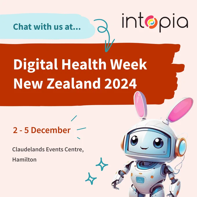 Look for us at Digital Health Week New Zealand 2024. 2 – 5 December. Claudelands Events Centre, Hamilton. Robot astronaut bunny. Intopia logo.