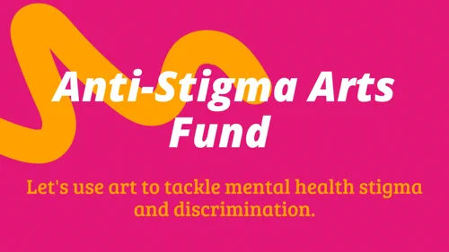 Infographic with the words: Anti-Stigma Arts Fund, let's use art to tackle mental health stigma and discrimination. 