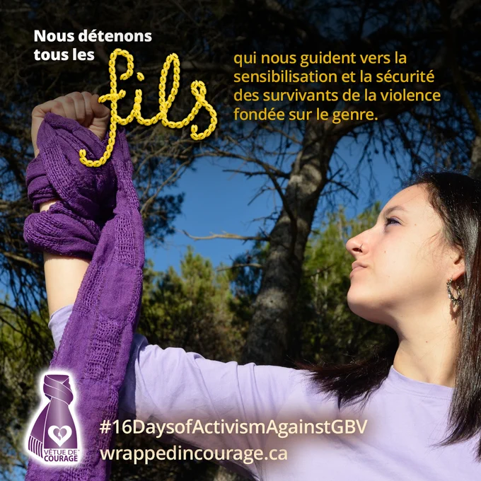 Nous détenons tous les fils qui nous guident vers la sensibilisation et la sécurité des survivants de la violence fondée sur le genre.

#16DaysofActivismAgainstGBV

wrappedincourage.ca
