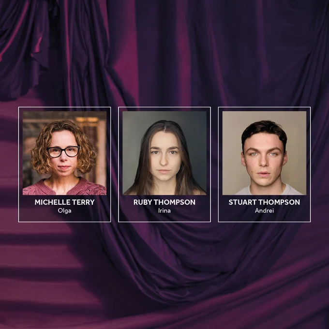 A dramatic, purple lavish curtain background, with pleats. Headshots of the company looking into camera: Michelle Terry (Olga), Ruby Thompson (Irina), and Stuart Thompson (Andrei). 