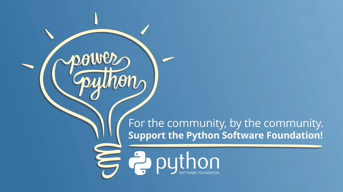 Background is a gradient of light to dark blue. On the left side there is a "Power Python" inside of a yellow lightbulb graphic. On the right side, it states "For the community, by the community. Support the Python Software Foundation!" Underneath is the Python Software Foundation logo in white. 