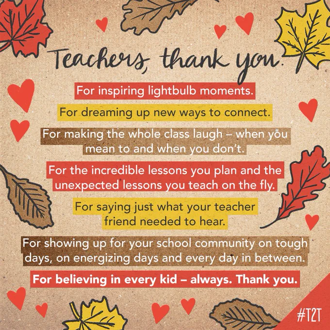 Teachers, thank you. For inspiring lightbulb moments. For dreaming up new ways to connect. For making the whole class laugh – when you mean to and when you don’t. For the incredible lessons you plan and the unexpected lessons you teach on the fly. For saying just what your teacher friend needed to hear. For showing up for your school community on tough days, on energizing days and every day in between. For believing in every kid – always. Thank you.
