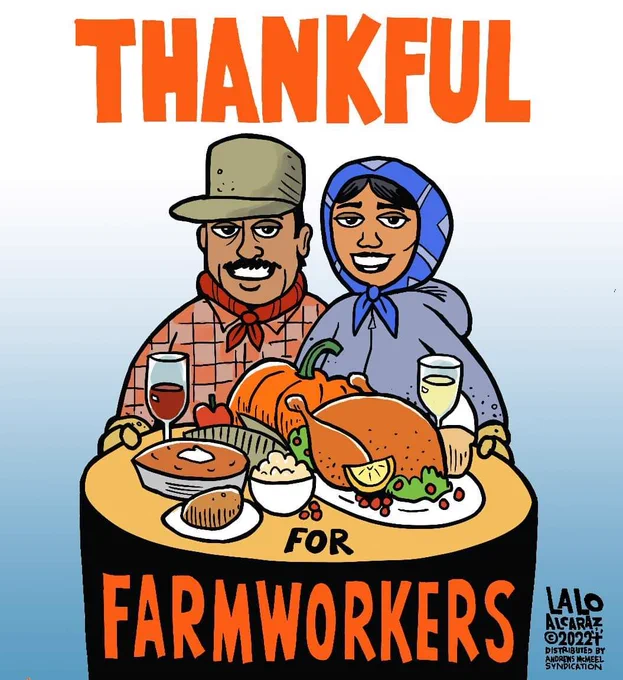A cartoon by artist Lalo alcaraz showing a male and a female farm worker sitting behind a Thanksgiving table full of food with the words Thankful for farm workers