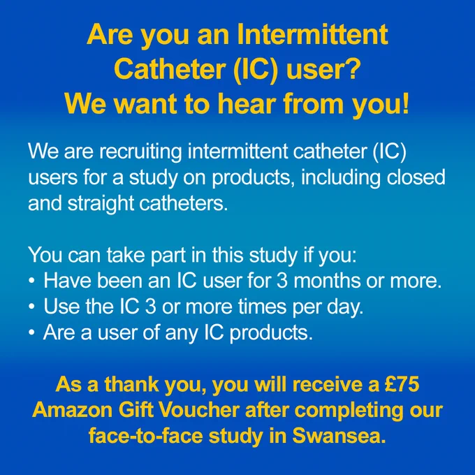 📣Are you an Intermittent Catheter (IC) user?
Would you like to share your feedback to help influence user experience and product development?

If so, we want to hear from you! 👇

We are looking for IC users to take part in a face-to-face feedback session in Swansea, to find out how closed and straight catheters can be improved. As a thank you, we’re offering a £75 Amazon voucher for those taking part.

If you’d like to join us, there’s is a short questionnaire: https://forms.office.com/e/2cVTQF5ntq 
Alternatively, get in touch with us!

E-mail: atic@uwtsd.ac.uk
Phone: 01792 481232

